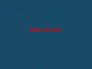 Dados técnicos
 