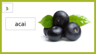 3.
acai
 