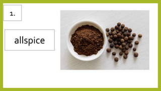 1.
allspice
 