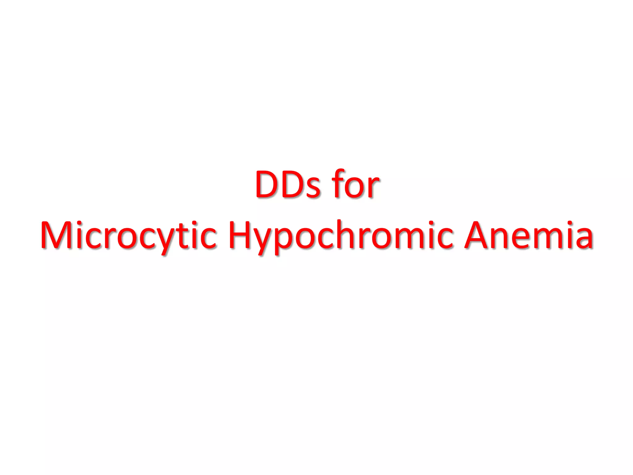 DDs for
Microcytic Hypochromic Anemia
 