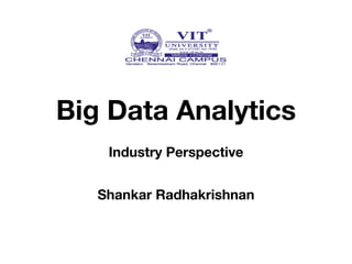 Big Data Analytics
!
Industry Perspective
Shankar Radhakrishnan
 