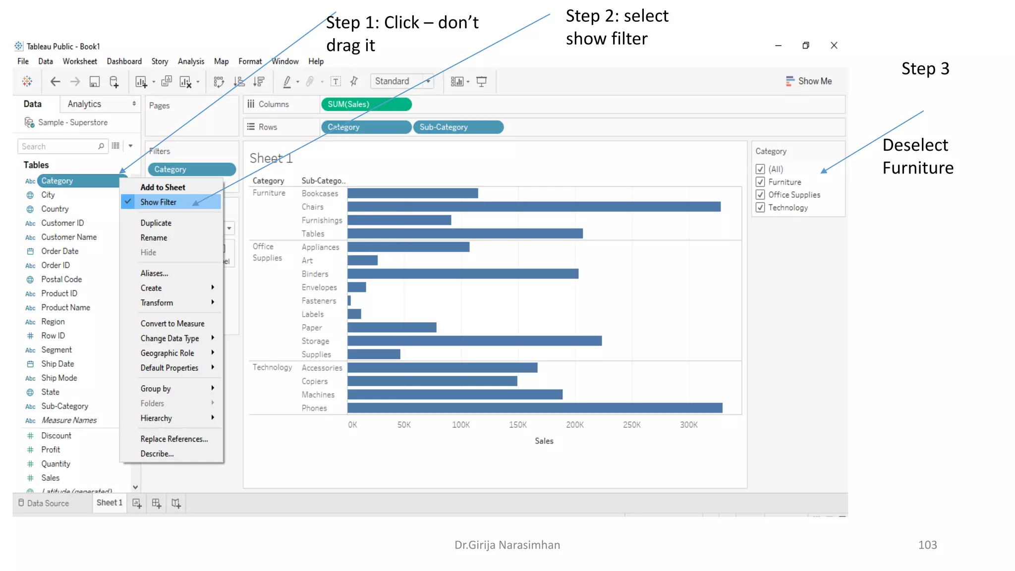 Dr.Girija Narasimhan 103
Step 1: Click – don’t
drag it
Step 2: select
show filter
Step 3
Deselect
Furniture
 