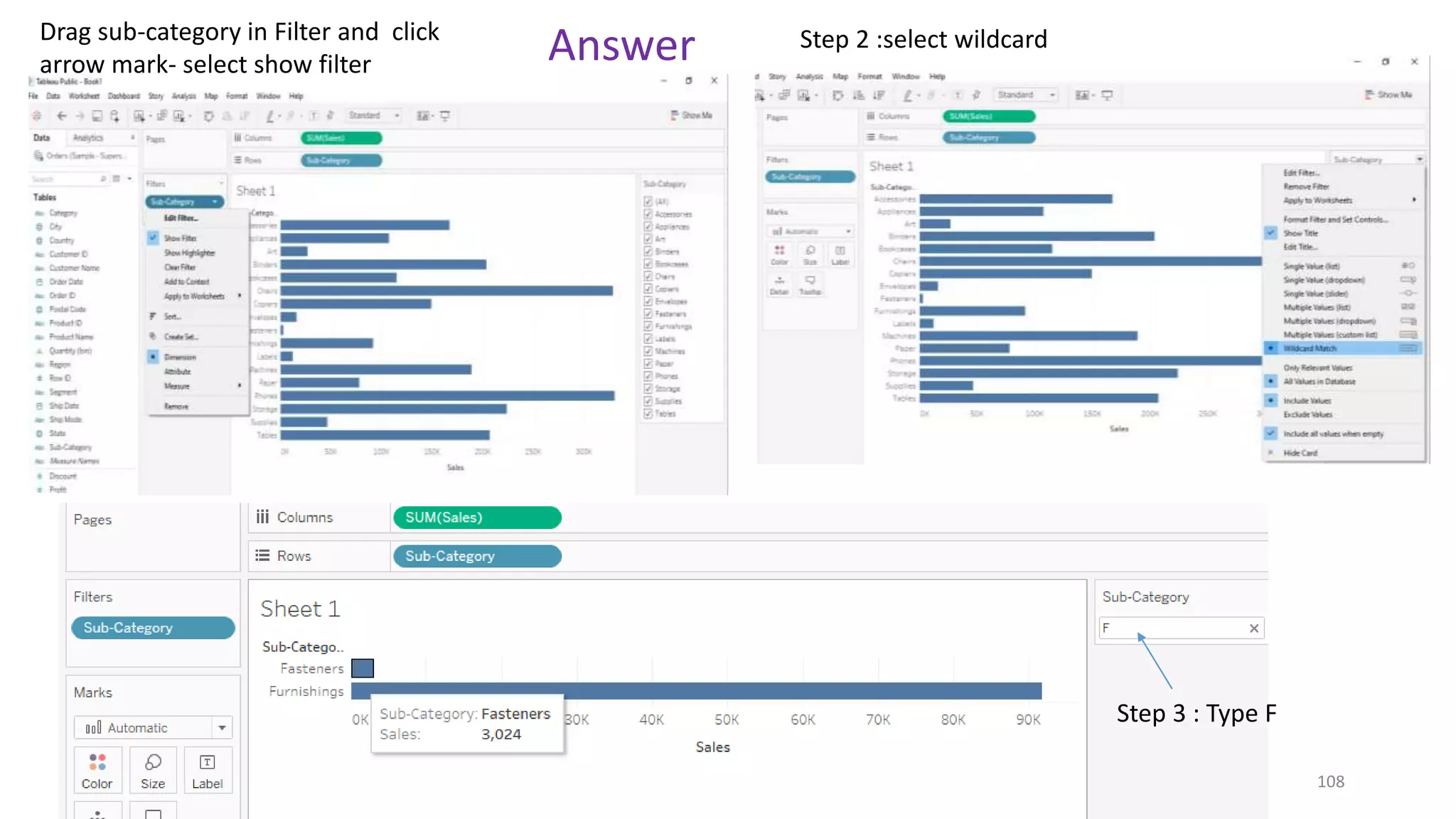 Dr.Girija Narasimhan 108
AnswerDrag sub-category in Filter and click
arrow mark- select show filter
Step 2 :select wildcard
Step 3 : Type F
 