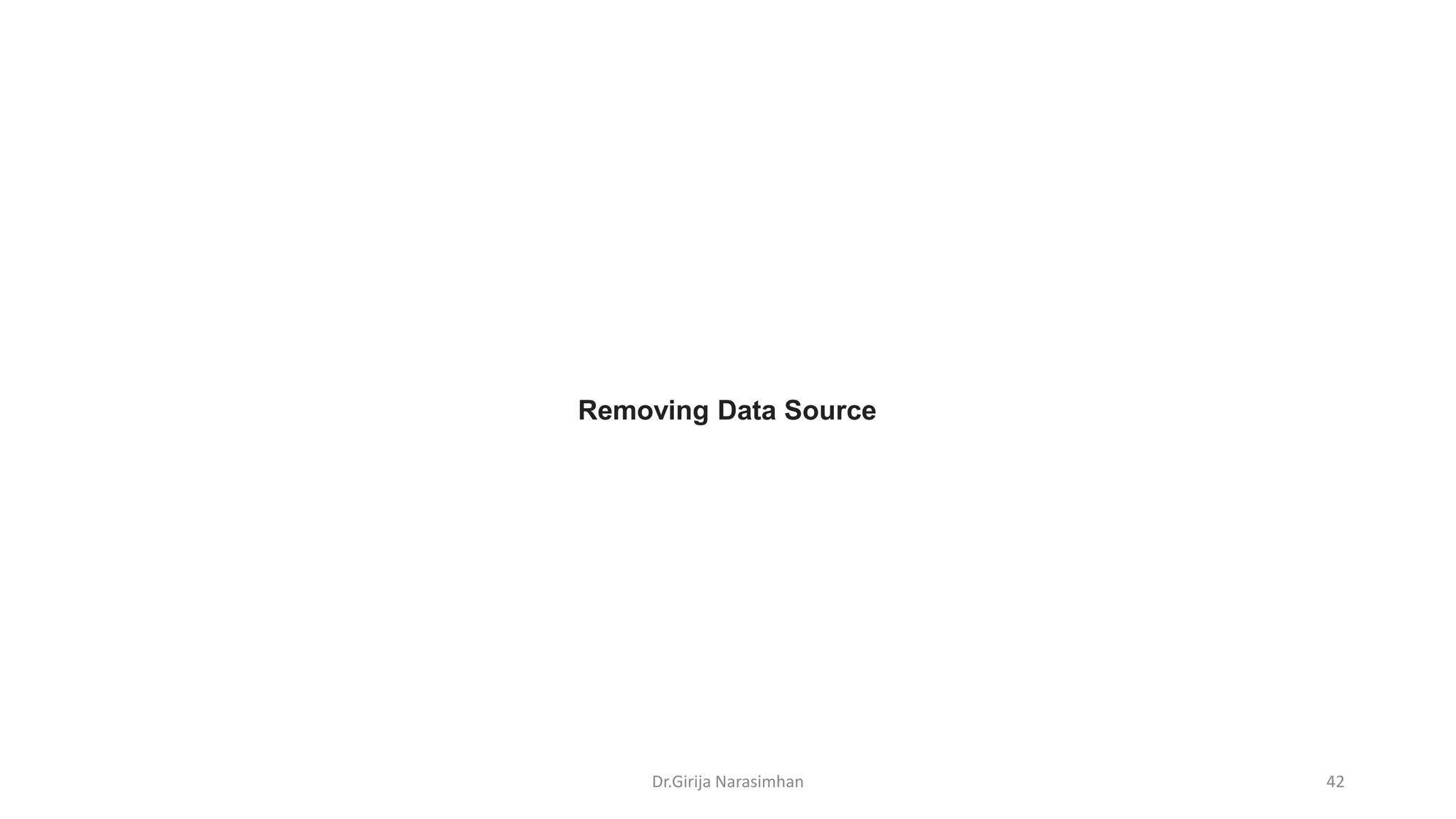 Dr.Girija Narasimhan 42
Removing Data Source
 