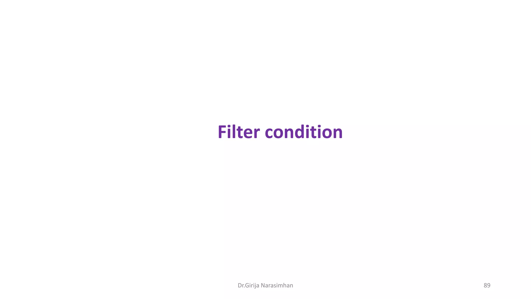 Dr.Girija Narasimhan 89
Filter condition
 