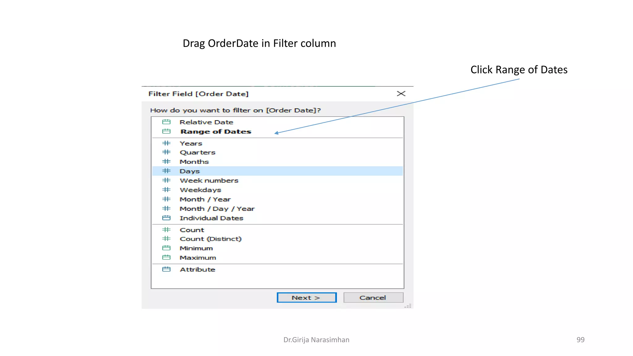Dr.Girija Narasimhan 99
Drag OrderDate in Filter column
Click Range of Dates
 