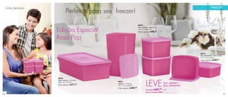 30 31
FREEZERLinha Jeitosos
88519
Duo Jeitosinho - 500ml cada
12,7 x 11,5 x 5,5cm
Preço sugerido: R$32,99
88520
Duo Jeitoso - 900ml cada
12,7 x 11,5 x 9,1cm
Preço sugerido: R$46,49
88521
Jeitosa - 1,8 Litros
12,7 x 11,5 x 20,5cm
Preço sugerido: R$40,99
88522
Maxi Jeitosa - 2,5 Litros
30,5 x 16,7 x 8,7cm
Preço sugerido: R$71,49
LEVEpor apenas R$64,99 o conj.
cód. do conjunto: 88541
Duo Jeitoso +
Duo Jeitosinho
Edição Especial
Rosa Pop
Perfeitos para seu freezer!
 