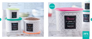 Armazenar
Arroz. Feijão. Sal. Bem
armazenados e à espera
do seu chamado
Nada de pedir açúcar para a
vizinha com a Tupper Linha Bistrô
800494 | Tupper Caixa Arroz Bistrô
2Kg
20,1 comprimento X 18,5 largura
X 13,4 altura (cm)
R$
64,00
800434 | Tupper Caixa Feijão Bistrô
2Kg
20,1 comprimento X 18,5 largura X 13,4 altura (cm)
R$
64,00
800440 | Tupper Caixa Sal Bistrô
1Kg
16,3 comprimento X 14,9 largura X 10,6 altura (cm)
R$
45,00
801761 | Tupper Caixa Açúcar Bistrô*
4,4Kg
24,9 comprimento X 23,4 largura X 17,6 altura (cm)
Preço sugerido: R$ 103,00
Por: R$
74,00
Lançamento
28%de desconto na
Tupper Caixa Açúcar
Bistrô 4,4kg
*Podem ocorrer variações no tamanho dos grãos e densidade
de cada tipo de açúcar, gerando o não armazenamento
completo do alimento na Tupper Caixa Açúcar
Armazene seus
alimentos e organize
seu armário
18 19
 