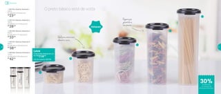 28,3cm
22,8cm
17,1cm11,5cm
O preto básico está de volta
Ideal para armazenar
alimentos secos
Organização
garantidano
seuarmário
1 | 801723 | Modular Redondo 1
200ml
9,2 diâmetro X 6 altura (cm)
R$
23,00
2 | 801724 | Modular Redondo 2
440ml
9,2 diâmetro X 11,5 altura (cm)
R$
28,00
3 | 801726 | Modular Redondo 3
650ml
9,2 diâmetro X 17,1 altura (cm)
R$
33,00
4 | 801725 | Modular Redondo 4
890ml
9,2 diâmetro X 22,8 altura (cm)
R$
38,00
5 | 801530 | Modular Redondo 5
1,1Litro
9,2 diâmetro X 28,3 altura (cm)
R$
42,00
1
2
3
4
5
Leve
Conjunto Mod. Redondo de 1 a 5
Por: R$
114,00
Cód. do conjunto | 801730
Armazenar
Voltaram
6cm
30%de desconto
no conjunto de
Modulares Redondos
20 21
 