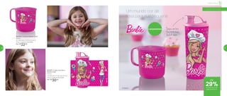 Um mundo cor de
rosa para sua pequena
Infantil | Servir
801691 | Copo com Bico
Barbie Chef
470ml
7,8 diâmetro X 19,4 altura (cm)
Preço sugerido: R$ 41,00
Por: R$
30,00
801844 | Caneca Barbie Chef
350ml
9,1 diâmetro X 8,9 altura (cm)
Preço sugerido: R$ 31,00
Por: R$
22,00
Lançamentos
a partir de 4 anos
Tampa com bico,
fica muito mais
fácil de beber
até
29%de desconto nas
páginas 56 e 57
56 57
 