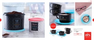 Servir
Conserva por mais tempo
Frente
Verso
A pausa para o café fica ainda
mais agradável com a Linha Bistrô
800439 | Tupper Caixa Café Bistrô
700g
18 comprimento X 16,7 largura X 12,3 altura (cm)
R$
53,00
801189 | Tupper Redondinha Açúcar Bistrô
400g
11,6 comprimento X 13 largura X 9 altura (cm)
Preço sugerido: R$ 35,00
Por: R$
25,00
801762 | Xícara de Café Bistrô
150ml cada
13,2 diâmetro X 5,1 altura (cm)
1 Por: R$
26,00
4 Por: R$
20,00 cada
Cód. para 4 Xícaras | 801763
até
28%de desconto nas
páginas 16 e 17
Lançamento
16 17
 