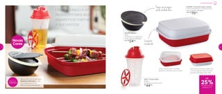 Veja a receita destes deliciosos
Espetinhos Marinados no site:
www.tupperware.com.br
Palavra de busca: Espetinhos
Prepare com
Tupperware
Hoje o boteco é em casa.
Nossa primeira dica:
espetinhos marinados
e suculentos
Comida de Boteco
até
25%de desconto nas
páginas 4 e 5
801696 | Caixa Bom Sabor Grande
31,30 comprimento X 11,30 altura (cm)
Preço sugerido: R$ 92,00
Por: R$
70,00
801699 | Saleiro
300g
13 diâmetro X 7 altura (cm)
Preço sugerido: R$ 32,00
Por: R$
24,00
Para marinar e empanar, basta virar
o produto algumas vezes durante
o preparo. Não deixa vazar nada
Relevo permite que a marinada
penetre no alimento como um todo
83571 | Quick Shake
500ml
9 diâmetro X 20 altura (cm)
R$
44,00
Tampa que protege o
sal da umidade do ar
Novas
Cores
Levemente
translúcida
4 5
 