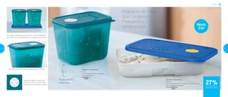 Esqueceu do mês
que congelou?
Freezertime
lembra você
801760 | Freezertime
550ml
22,7 comprimento X 15,5 largura X 3,3 altura (cm)
Preço sugerido: R$ 44,00
Por: R$
32,00
800654 | Freezertime
1 Litro
14,9 comprimento X 11,4 largura
X 11 altura (cm)
R$
55,00
Seu design permite que o ar circule com maior facilidade ao
seu redor, proporcionando assim um congelamento uniforme
Faixa transparente facilita a visualização do conteúdo
Sistema de datas, no qual cada
número se refere ao mês e cada
pontinho à semana dentro do mês
Resiste até 85º
C
na lava-louças
Freezer
27%de desconto no
Freezertime 550ml
Nova
Cor
26 27
 