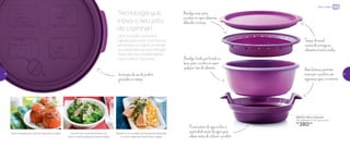 890323 | Micro Gourmet
26,3 diâmetro X 13,7 altura (cm)
R$
380,00
Tecnologia que
inova o seu jeito
de cozinhar!
Uma solução simples e
rápida, para você cozinhar os
alimentos no vapor e manter
os nutrientes da sua refeição.
Descubra as possibilidades
com o Micro Gourmet
Micro-ondas
Abas laterais permitem
manusear o produto com
segurança após o cozimento
Bandeja funda, perfurada na
base, para cozinhar no vapor
qualquer tipo de alimento
Tampa de metal
revestida protege os
alimentos no micro-ondas
Reservatório de água indica a
quantidade exata de água para
colocar antes de utilizar o produto
Bandeja rasa, para
cozinhar no vapor alimentos
delicados e macios
Instruções de uso do produto
gravadas na tampa
Toda facilidade para cozinhar legumes no vapor Mantém a cor e o sabor dos alimentos preparados
no micro-ondas, de maneira fácil e rápida
Cozinhe até 2 tipos de alimento ao
mesmo tempo, graças às duas bandejas
50 51
 