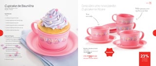 Melhor opção para servir
cupcakes na sua festa
801478 | Cupcake na Xícara
150ml cada
16,6 diâmetro X 12,2 altura (cm)
1 Por: R$
26,00
4 Por: R$
20,00 cada
Cód. para 4 Xícaras | 801501
Novidade
Cupcake de Baunilha
Tempo de preparo: 5 min.
Porção: 1 Xícara
Ingredientes:
- 1 ovo
- 2 colheres (sopa) de óleo
- 1 colher (sopa) de farinha de trigo
- 1 colher (sopa) de açúcar
- 1 colher (sopa) de leite condensado
- 1 colher (café) de fermento em pó
- 1 colher (café) de baunilha
Modo de Preparo:
1. Coloque em uma Extra Mini
Criativa o ovo, óleo e misture
bem com a Pá Batedeira
2. Acrescente a farinha, e misture
até dissolver os grumos
3. Acrescente açúcar, leite
condensado, baunilha,
fermento e misture bem
4. Coloque a mistura na xícara
e leve ao micro-ondas por 3
minutos na potência 100 watts
5. Decore a gosto
Descubra uma nova paixão:
Cupcake na Xícara
Vai ao
micro-ondas
23%
Servir
de desconto
na compra
de 4 Xícaras
14 15
 