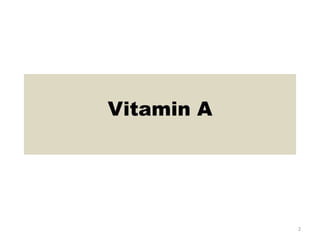 Vitamin A
2
 