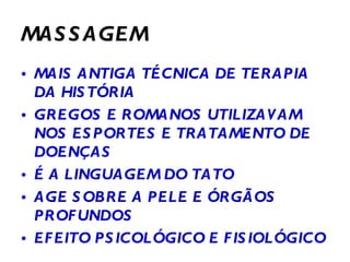 MASSAGEM MAIS ANTIGA TÉCNICA DE TERAPIA DA HISTÓRIA GREGOS E ROMANOS UTILIZAVAM NOS ESPORTES E TRATAMENTO DE DOENÇAS É A LINGUAGEM DO TATO AGE SOBRE A PELE E ÓRGÃOS PROFUNDOS EFEITO PSICOLÓGICO E FISIOLÓGICO 