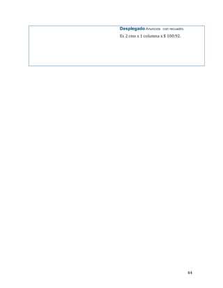 44
Desplegado Anuncios con recuadro.
Es 2 cms x 1 columna x $ 100.92.
 
