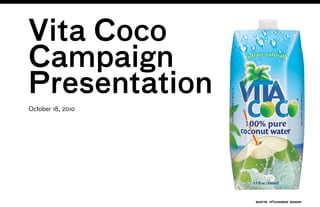 Vita Coco
Campaign
Presentation
October 18, 2010
 