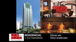 RESIDENCIAL            Obras em
1, 2 e 3 dormitórios   ritmo acelerado
 