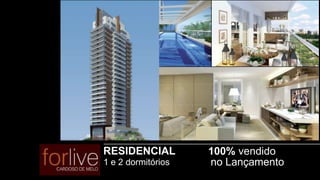 RESIDENCIAL         100% vendido
1 e 2 dormitórios   no Lançamento
 