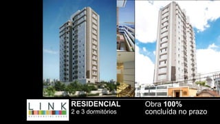 RESIDENCIAL         Obra 100%
2 e 3 dormitórios   concluída no prazo
 