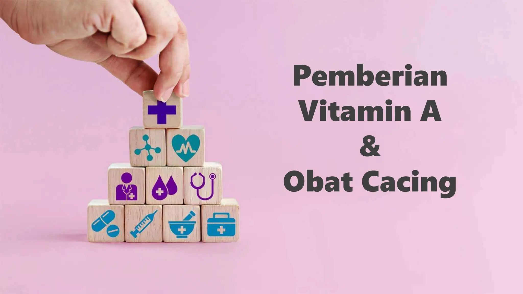 Pemberian
Vitamin A
&
Obat Cacing