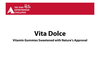 Vita Dolce
Vitamin Gummies Sweetened with Nature’s Approval
 