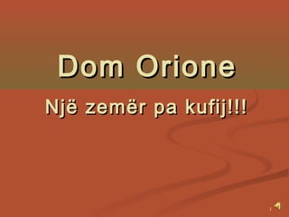 1
Dom OrioneDom Orione
Një zemër pa kufij!!!Një zemër pa kufij!!!
 