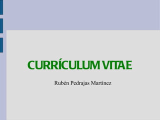 CURRÍCULUM VITAE Rubén Pedrajas Martínez 