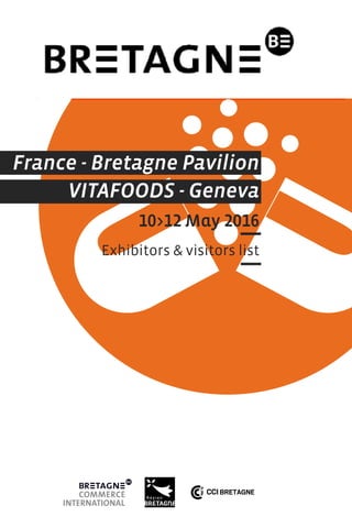 France - Bretagne Pavilion
VITAFOODS - Geneva
10>12 May 2016
Exhibitors & visitors list
 