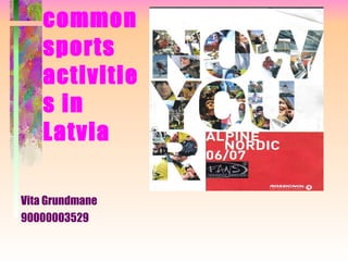 Most common sports activities in Latvia ,[object Object],[object Object]