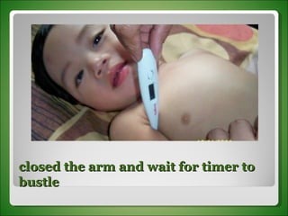 closed the arm and wait for timer to  bustle  