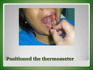 Positioned the thermometer 