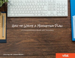 How to Write a Marketing Plan:
A Comprehensive Guide with Templates
written by: sarah brady
 