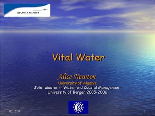 Vital Water Alice Newton  University of Algarve Joint Master in Water and Coastal Management University of Bergen 2005-2006 