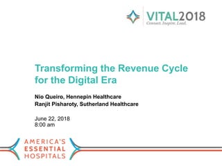 Transforming the Revenue Cycle
for the Digital Era
Nio Queiro, Hennepin Healthcare
Ranjit Pisharoty, Sutherland Healthcare
June 22, 2018
8:00 am
 