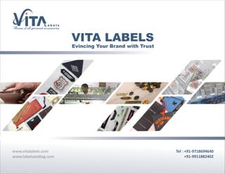 VITA LABELS
Evincing Your Brand with Trust
Tel : +91-9718694640
+91-9911882402
www.vitalabels.com
www.labelsandtag.com
 