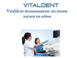  Vitaldent Benalmádena: un diente oscuro en niños