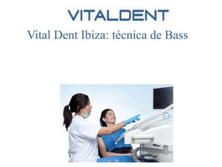 Vital Dent Ibiza: técnica de Bass

 