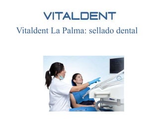 Vitaldent La Palma: sellado dental

 