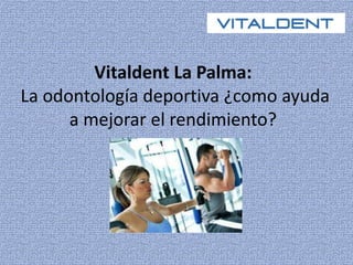 Vitaldent La Palma: 
La odontología deportiva ¿como ayuda 
a mejorar el rendimiento? 
 