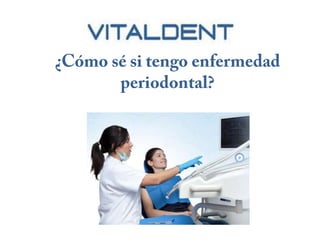 Vital Dent Valencia: ¿cómo sé si tengo enfermedad periodontal?