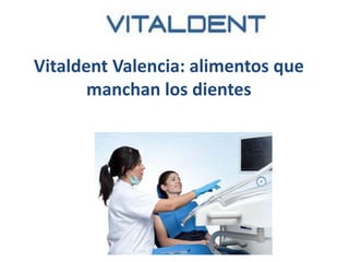 Vitaldent Valencia: alimentos que
manchan los dientes

 