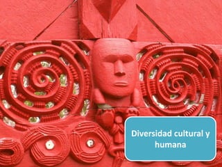 Diversidad cultural y
humana
 