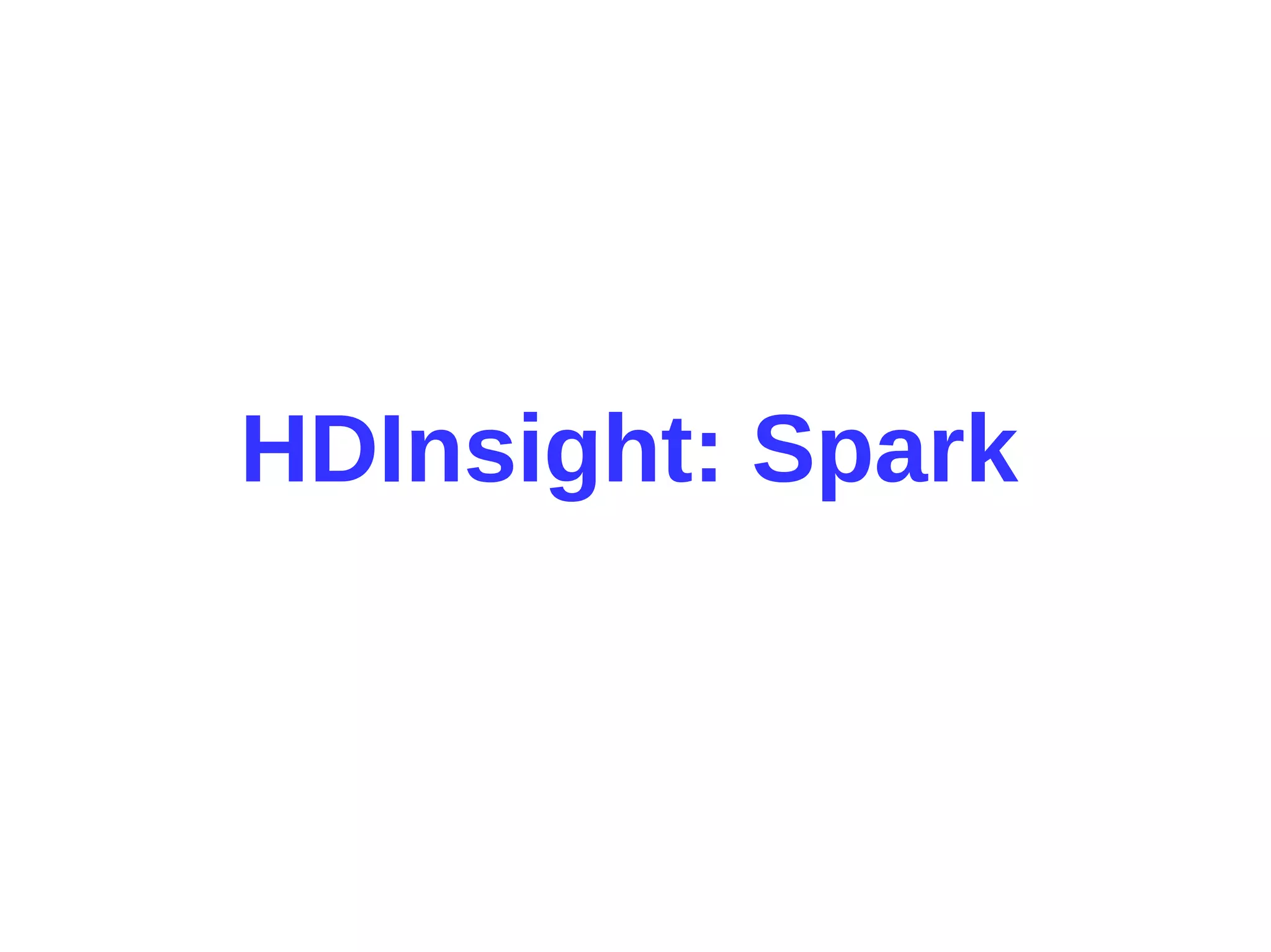 HDInsight: Spark
 