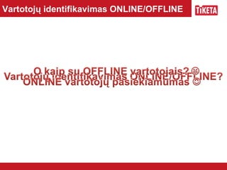 Vartotojų identifikavimas ONLINE/OFFLINE 