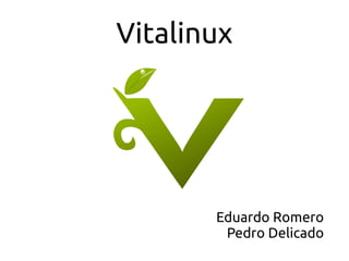 Vitalinux
Eduardo Romero
Pedro Delicado
 