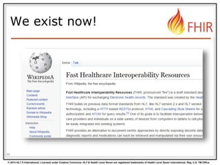 © 2014 HL7 ® International. Licensed under Creative Commons. HL7 & Health Level Seven are registered trademarks of Health Level Seven International. Reg. U.S. TM Office.
We exist now!
69
 