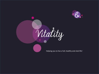 Title page
   Vitality
 Sub Heading goes here…	


          Helping	
  you	
  to	
  live	
  a	
  full,	
  healthy	
  and	
  vital	
  life!	
  
 